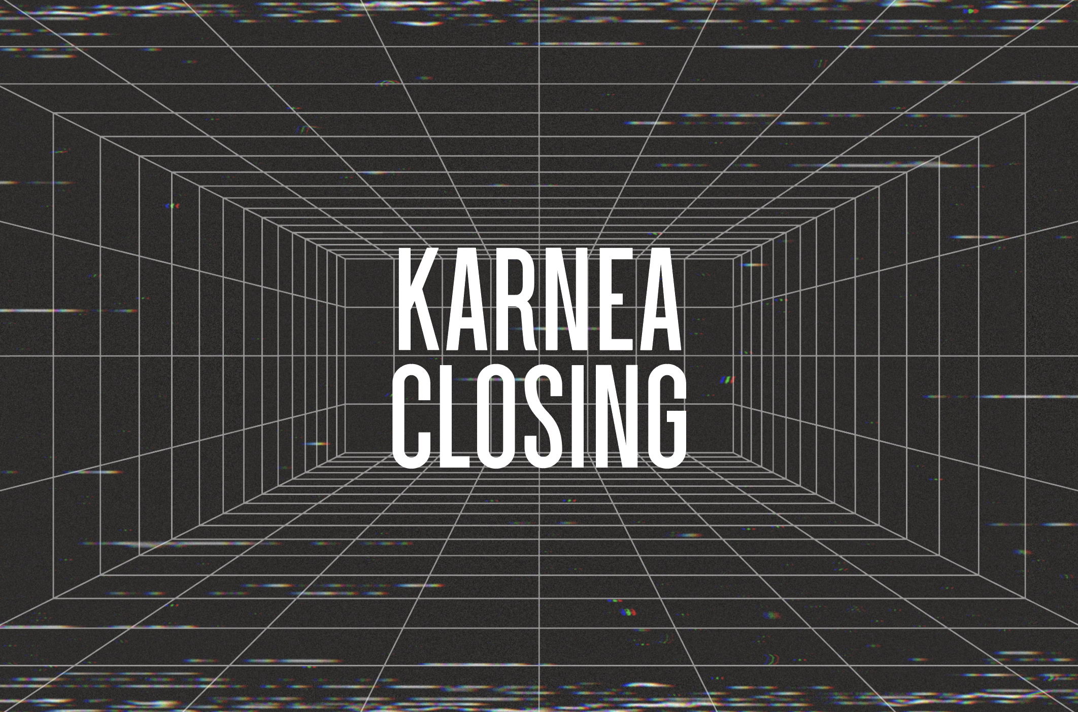 Karnea Closing